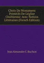 Choix De Monumens Primitifs De L.eglise Chretienne: Avec Notices Litteraires (French Edition) - Jean Alexandre C. Buchon