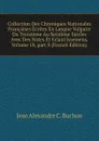 Collection Des Chroniques Nationales Francaises Ecrites En Langue Vulgaire Du Treizieme Au Seizieme Siecles Avec Des Notes Et Eclaircissemens, Volume 18,.part 8 (French Edition) - Jean Alexandre C. Buchon