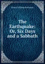 The Earthquake: Or, Six Days and a Sabbath - Buchanan Robert Williams