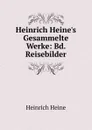 Heinrich Heine.s Gesammelte Werke: Bd. Reisebilder - Heinrich Heine