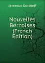 Nouvelles Bernoises (French Edition) - Jeremias Gotthelf