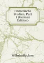 Homerische Studien, Part 1 (German Edition) - Wilhelm Buchner