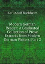 Modern German Reader: A Graduated Collection of Prose Extracts from Modern German Writers, Part 2 - Karl Adolf Buchheim