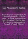 Histoire Des Conquetes Et De L.etablissement Des Francais Dans Les Etats De L.ancienne Grece Sous Les Ville-Hardoin: A La Suite De La Quatrieme Croisade (French Edition) - Jean Alexandre C. Buchon