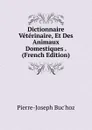 Dictionnaire Veterinaire, Et Des Animaux Domestiques . (French Edition) - Pierre-Joseph Buc'hoz