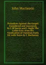 Prejudices Against the Gospel Considered and Answered, by J. M.laurin and J. Inglis The Latter Extr. from His Vindication of Christian Faith Ed. with Notes by J. Buchanan - John Maclaurin