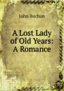 A Lost Lady of Old Years: A Romance - Buchan John
