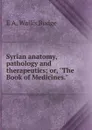 Syrian anatomy, pathology and therapeutics; or, 