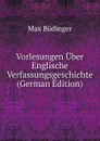 Vorlesungen Uber Englische Verfassungsgeschichte (German Edition) - Max Büdinger