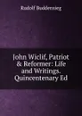 John Wiclif, Patriot . Reformer: Life and Writings. Quincentenary Ed - Rudolf Buddensieg