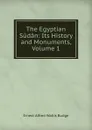 The Egyptian Sudan: Its History and Monuments, Volume 1 - E. A. Wallis Budge