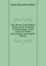 True Stories, from Modern History, from the Death of Charlemagne, by the Author of .stories from Ancient. and .english History.. - Maria Elizabeth Budden