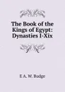 The Book of the Kings of Egypt: Dynasties I-Xix - E. A. Wallis Budge