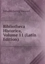 Bibliotheca Historica, Volume 11 (Latin Edition) - Meusel Johann Georg