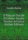 Il Palazzo Ducale D.Urbino: Studio Storico-Artistico (Italian Edition) - Cornelio Budinis