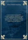 A new system of geography: in which is given a general account of the situations and limits, the manners, history, and constitution of the several . description of their subdivisions and depend - Anton Friedrich Büsching
