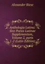 Anthologia Latina: Sive Poesis Latinae Supplementum, Volume 2,.parts 1-2 (Latin Edition) - Alexander Riese