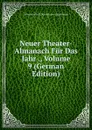 Neuer Theater-Almanach Fur Das Jahr ., Volume 9 (German Edition) - G. Bühnen-Angehöriger