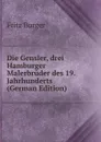 Die Gensler, drei Hamburger Malerbruder des 19. Jahrhunderts (German Edition) - Fritz Burger