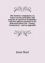 The farmer.s companion, or, Essays on the principles and practice of American husbandry: with the address prepared to be delivered before the . County, Connecticut : and an appendix - Jesse Buel