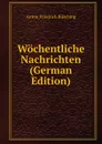 Wochentliche Nachrichten (German Edition) - Anton Friedrich Büsching