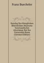 Katalog Des Koniglichen Rheinischen Museums Vaterlandischer Altertumer Bei Der Universitat Bonn (German Edition) - Franz Buecheler