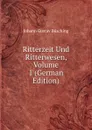 Ritterzeit Und Ritterwesen, Volume 1 (German Edition) - Johann Gustav Büsching