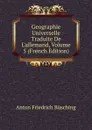 Geographie Universelle Traduite De L.allemand, Volume 5 (French Edition) - Anton Friedrich Büsching