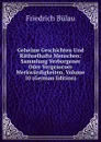 Geheime Geschichten Und Rathselhafte Menschen: Sammlung Verborgener Oder Vergessener Merkwurdigkeiten, Volume 10 (German Edition) - Friedrich Bülau