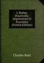 J. Barbey D.aurevilly: Impressions Et Souvenirs (French Edition) - Charles Buet