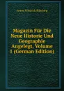Magazin Fur Die Neue Historie Und Geographie Angelegt, Volume 1 (German Edition) - Anton Friedrich Büsching