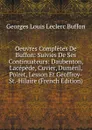 Oeuvres Completes De Buffon: Suivies De Ses Continuateurs: Daubenton, Lacepede, Cuvier, Dumeril, Poiret, Lesson Et Geoffroy-St.-Hilaire (French Edition) - Georges Louis Leclerc Buffon