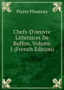 Chefs-D.oeuvre Litteraires De Buffon, Volume 1 (French Edition) - Flourens Pierre