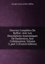 Oeuvres Completes De Buffon: Avec Les Descriptions Anatomiques De Daubenton, Son Collaborateur, Volume 3,.part 3 (French Edition) - Georges Louis Leclerc Buffon
