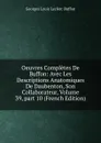 Oeuvres Completes De Buffon: Avec Les Descriptions Anatomiques De Daubenton, Son Collaborateur, Volume 39,.part 10 (French Edition) - Georges Louis Leclerc Buffon