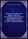 Oeuvres Completes De Buffon: Avec Les Descriptions Anatomiques De Daubenton, Son Collaborateur, Volume 13,.part 1 (French Edition) - Georges Louis Leclerc Buffon