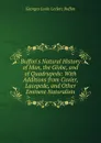 Buffon.s Natural History of Man, the Globe, and of Quadrupeds: With Additions from Cuvier, Lacepede, and Other Eminent Naturalists - Georges Louis Leclerc Buffon