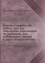 Oeuvres Completes De Buffon: Avec Les Descriptions Anatomiques De Daubenton, Son Collaborateur, Volume 6,.part 6 (French Edition) - Georges Louis Leclerc Buffon