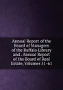 Annual Report of the Board of Managers of the Buffalo Library and . Annual Report of the Board of Real Estate, Volumes 51-61 - 