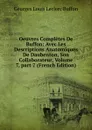 Oeuvres Completes De Buffon: Avec Les Descriptions Anatomiques De Daubenton, Son Collaborateur, Volume 7,.part 7 (French Edition) - Georges Louis Leclerc Buffon