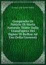 Compendio Di Notizie Di Storia Naturale Tratte Dalla Grand.opera Del Signor Di Buffon Ad Uso Della Gioventu - Georges Louis Leclerc Buffon