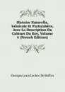 Histoire Naturelle, Generale Et Particuliere, Avec La Description Du Cabinet Du Roy, Volume 6 (French Edition) - Georges Louis Leclerc de Buffon