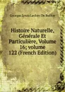 Histoire Naturelle, Generale Et Particuliere, Volume 16;.volume 122 (French Edition) - Georges Louis Leclerc de Buffon