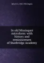 In old Missisquoi microform: with history and reminiscences of Stanbridge Academy - Julia H. S. 1843-1926 Bugeia