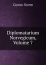Diplomatarium Norvegicum, Volume 7 - Gustav Storm