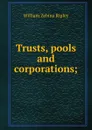 Trusts, pools and corporations; - Ripley William Zebina