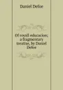 Of royall educacion; a fragmentary treatise, by Daniel Defoe - Daniel Defoe