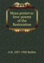 Musa proterva: love-poems of the Restoration - Arthur Henry Bullen