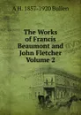The Works of Francis Beaumont and John Fletcher Volume 2 - Arthur Henry Bullen