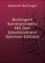 Bullingers Korrespondenz Mit Den Graubundnern Teil III (German Edition) - Heinrich Bullinger